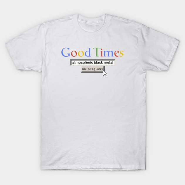 Good Times Atmospheric Black Metal T-Shirt by Graograman